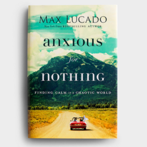 Max Lucado - Anxious for Nothing All Things Faithful DaySpring