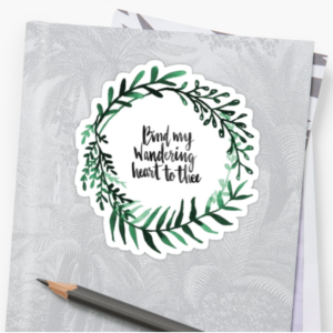 bind my wandering heart to thee Sticker All Things Faithful RedBubble