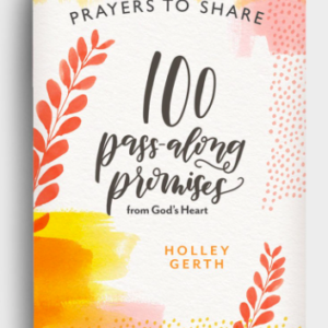 Holley Gerth - Prayers to Share - 100 Pass-Along Bible Promises from God's Heart DaySpring All Things Faithful