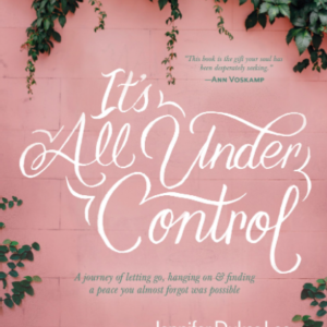 It's All Under Control: A Journey of Letting Go, Hanging On, and Finding a Peace You Almost Forgot Was Possible Amazon All Things Faithful