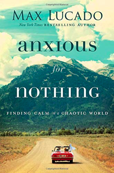 Anxious for Nothing: Finding Calm in a Chaotic World by Max Lucado Amazon All Things Faithful