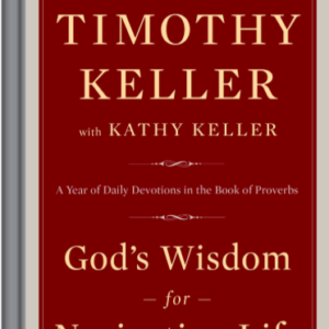 God's Wisdom for Navigating Life: A Year of Daily Devotions in the Book of Proverbs by Timothy Keller and Kathy Keller Amazon All Things Faithful
