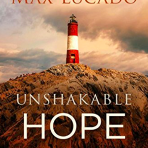 Unshakable Hope: Building Our Lives on the Promises of God by Max Lucado Amazon All Things Faithful