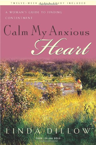 ProductCalm My Anxious Heart: A Woman's Guide to Finding Contentment by Linda Dillow-AllThingsFaithful Amazon
