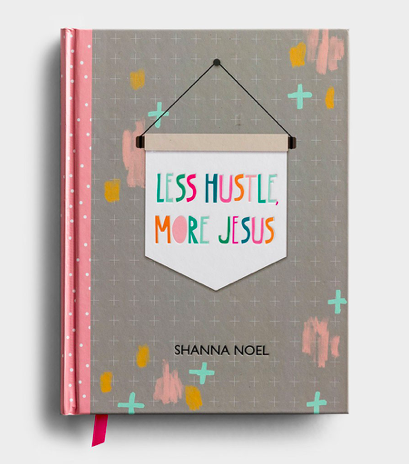 Shanna Noel - Less Hustle, More Jesus - Christian Journal All Things Faithful DaySpring
