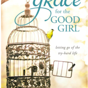 Product- Grace for the Good Girl: Letting Go of the Try-Hard Life by Emily P. Freeman- AllThingsFaithful