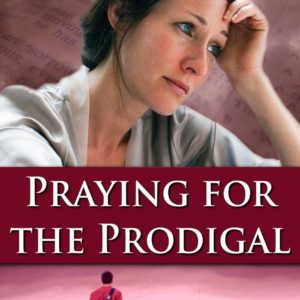 Product-Praying for the Prodigal: Encouragement and Practical Advice While Waiting for the Prodigal to Return by Andrea Merrell-AllThingsFaithful