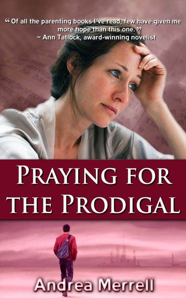 Product-Praying for the Prodigal: Encouragement and Practical Advice While Waiting for the Prodigal to Return by Andrea Merrell-AllThingsFaithful