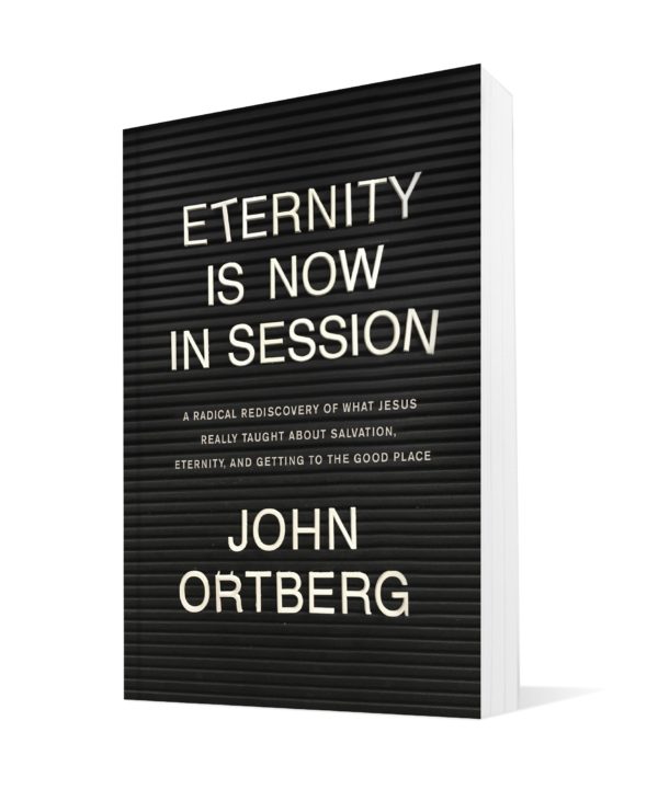 Product-Eternity Is Now in Session: A Radical Rediscovery of What Jesus Really Taught about Salvation, Eternity, and Getting to the Good Place by John Ortberg -AllThingsFaithful