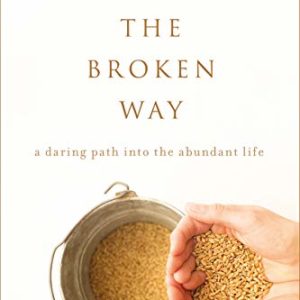 Product-The Broken Way: A Daring Path into the Abundant Life by Ann Voskamp-AllThingsFaithful