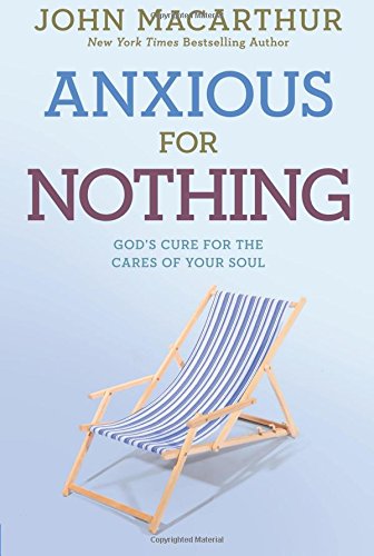 Product-Amazon-Anxious for Nothing: God's Cure for the Cares of Your Soul by John MacArthur Jr.
