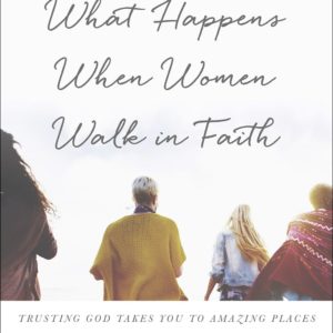 Product-Amazon-What Happens When Women Walk in Faith: Trusting God Takes You to Amazing Places by Lysa TerKeurst-AllThingsFaithful
