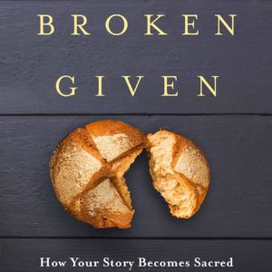 Product-Blessed Broken Given: How Your Story Becomes Sacred in the Hands of Jesus by Glenn Packiam-AllThingsFaithful