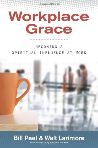 Product-Book-Amazon-Workplace Grace: Becoming a Spiritual Influence at Work by Bill Peel and Walt Larimore-AllThingsFaithful