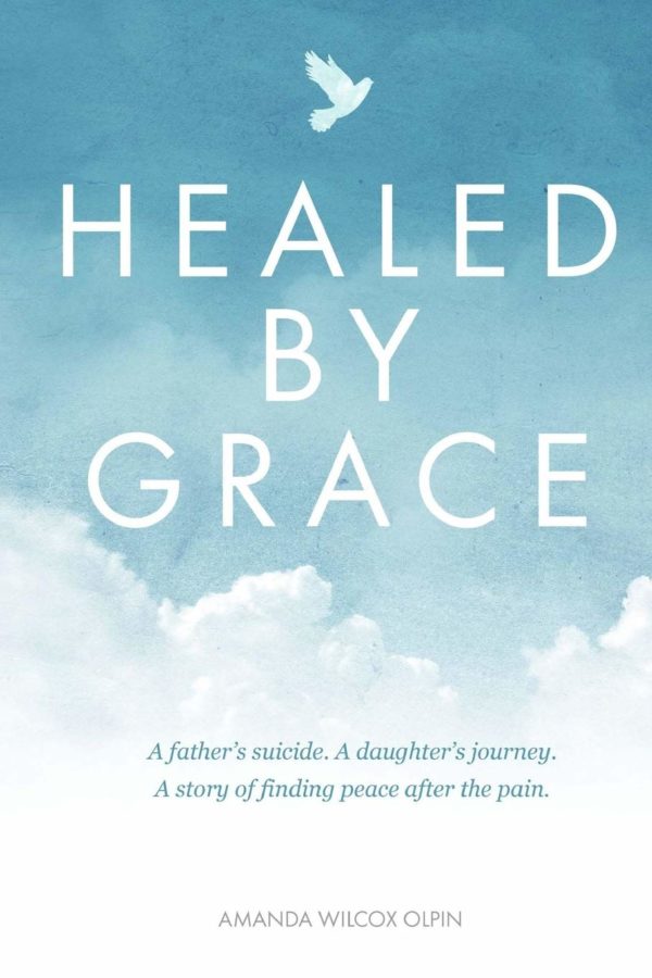 Product-Amazon-Healed By Grace: A father's suicide. A daughter's journey. A story of finding peace after the pain. by Amanda Wilcox Olpin -AllThingsFaithful