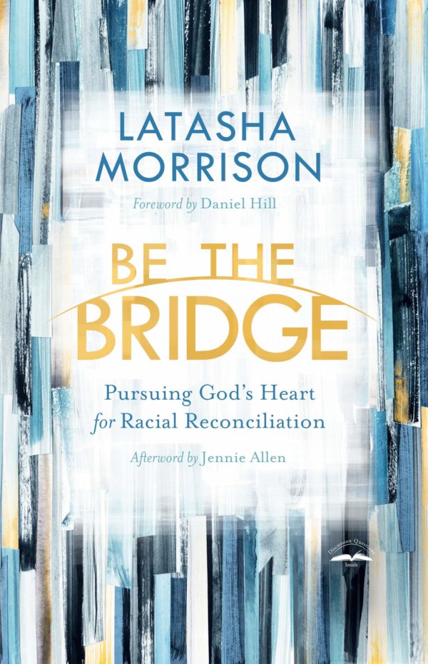 Product-Book-Be the Bridge: Pursuing God's Heart for Racial Reconciliation by Latasha Morrison-AllThingsFaithful