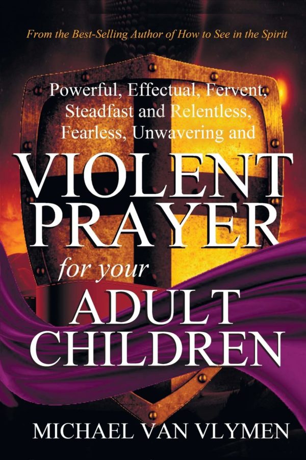 Product-Book-Violent Prayer for your Adult Children: Powerful, Effectual, Fervent, Steadfast and Relentless, Fearless, Unwavering and Violent Prayer for your Adult Children by Michael Van Vlymen-Amazon-AllThingsFaithful