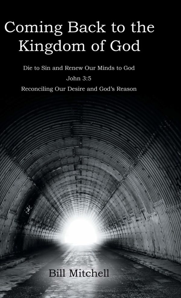 Product-Book-Coming Back to the Kingdom of God: Die to Sin and Renew Our Minds to God John 3:5 Reconciling Our Desire and God's Reason by Bill Mitchell-Amazon-AllThingsFaithful