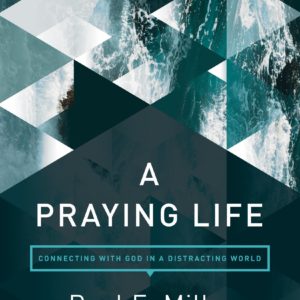 Product-Book-A Praying Life: Connecting with God in a Distracting World by Paul E. Miller-Amazon-AllThingsFaithful