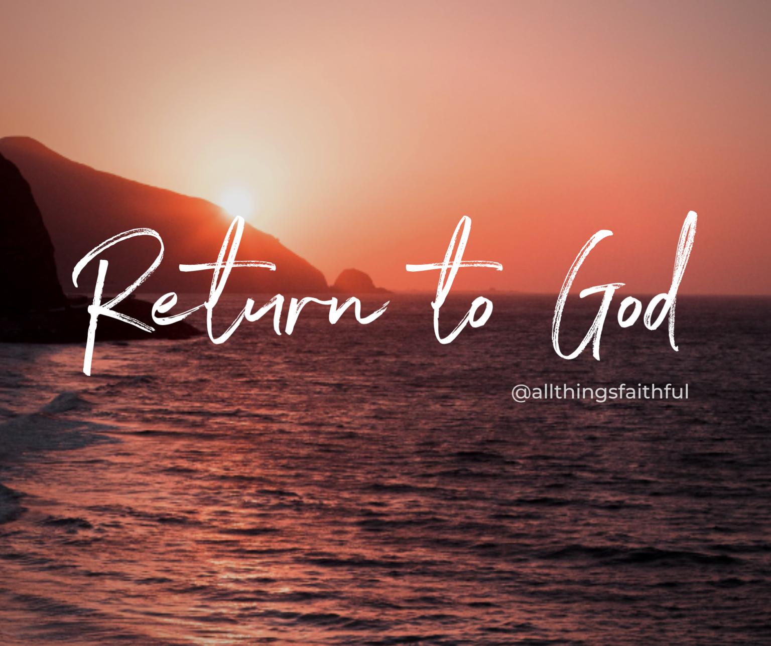 Return to God - all things faithful