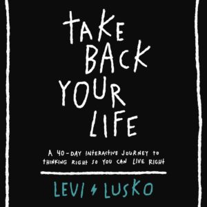 Product-Book-Take Back Your Life: A 40-Day Interactive Journey to Thinking Right So You Can Live Right by Levi Lusko-Amazon-AllThingsFaithful