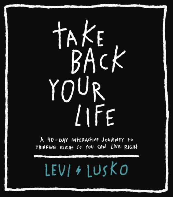Product-Book-Take Back Your Life: A 40-Day Interactive Journey to Thinking Right So You Can Live Right by Levi Lusko-Amazon-AllThingsFaithful