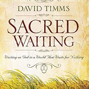 Product-Book-Sacred Waiting: Waiting On God In A World That Waits For Nothing by David Timms-Amazon-AllThingsFaithful
