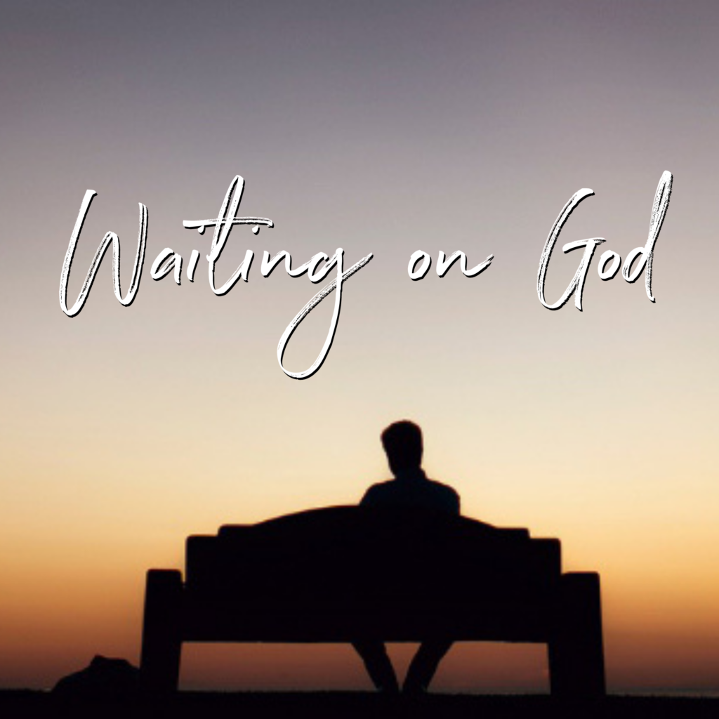 Waiting on God - all things faithful