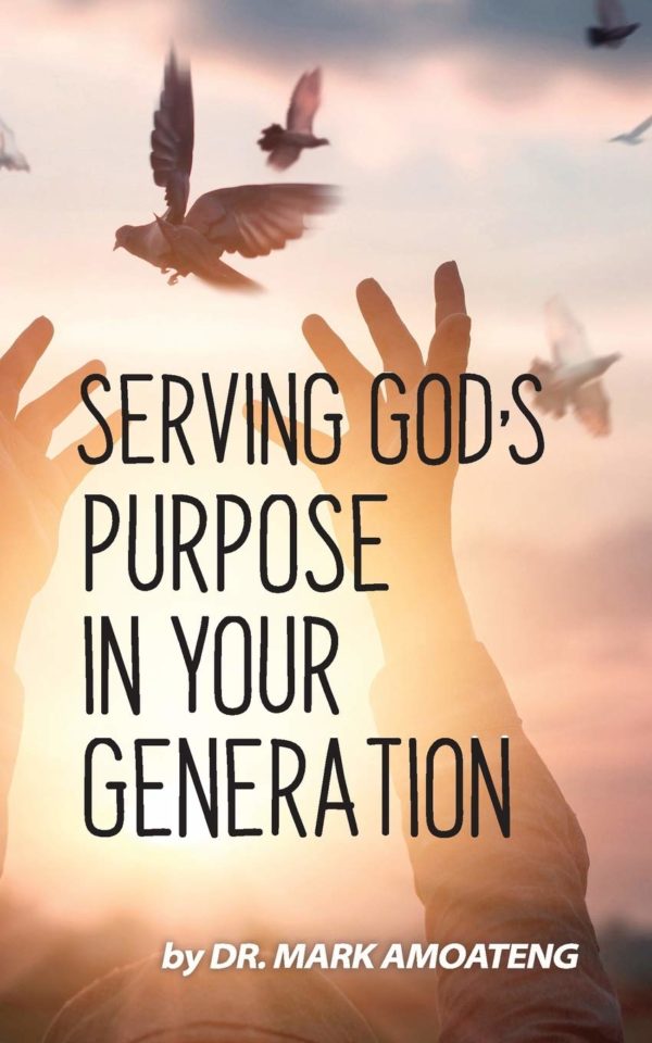 Product-Book-SERVING GOD’S PURPOSE IN YOUR GENERATION by Dr. Mark Amoaten-Amazon-AllThingsFaithful