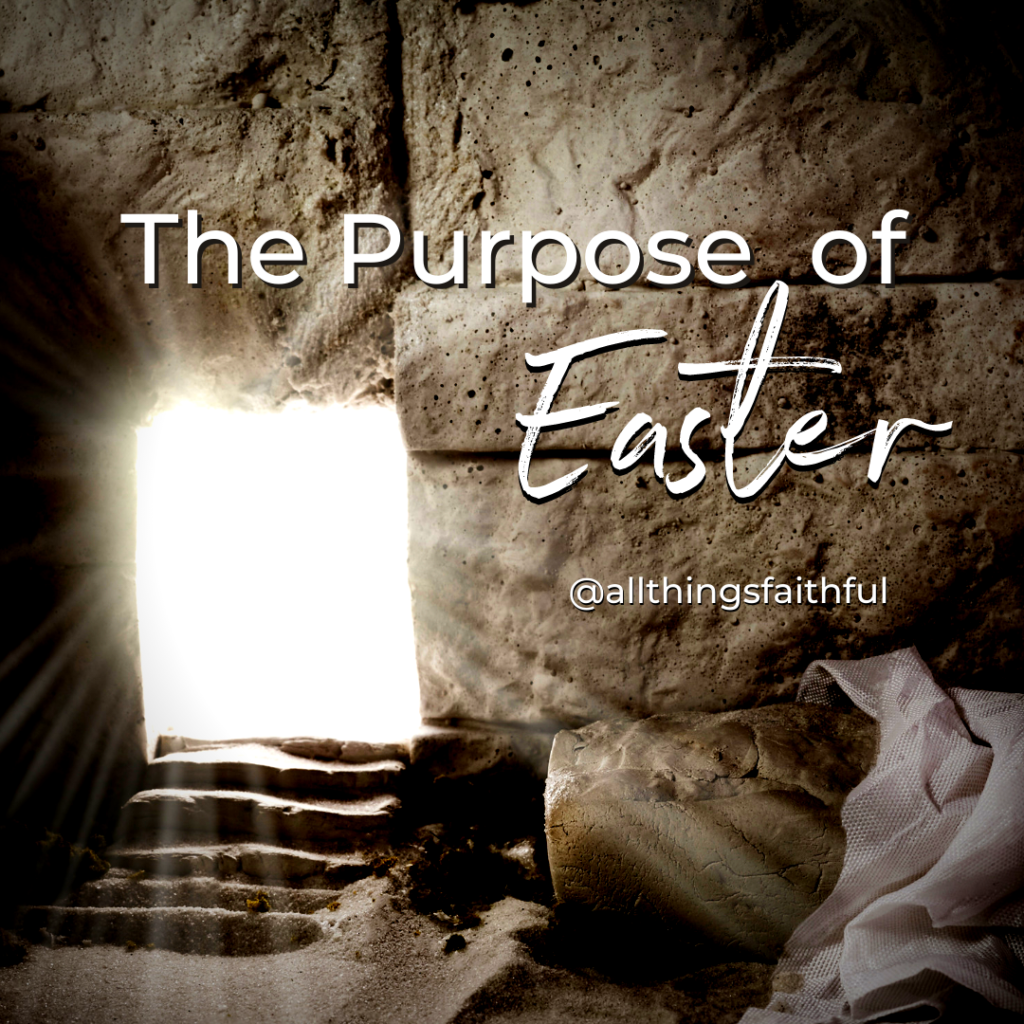 The Purpose of Easter - all things faithful