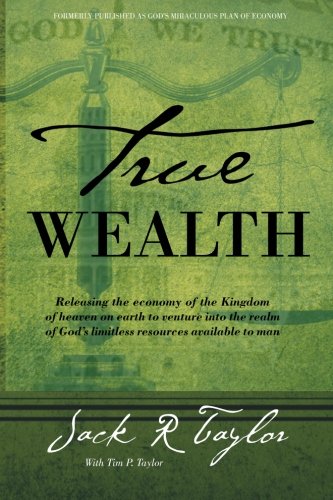 Product-Book-True Wealth: Releasing the economy of the Kingdom of heaven on earth to venture into the realm of God's limitless resources available to man by Dr. Jack R Taylor-Amazon-AllThingsFaithful
