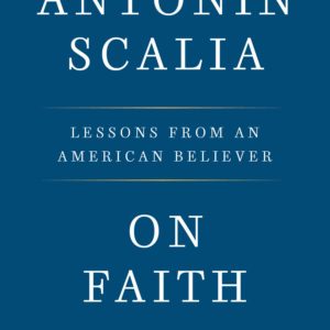 Product-Book-On Faith: Lessons from an American Believer by Antonin Scalia-Amazon-AllThingsFaithful