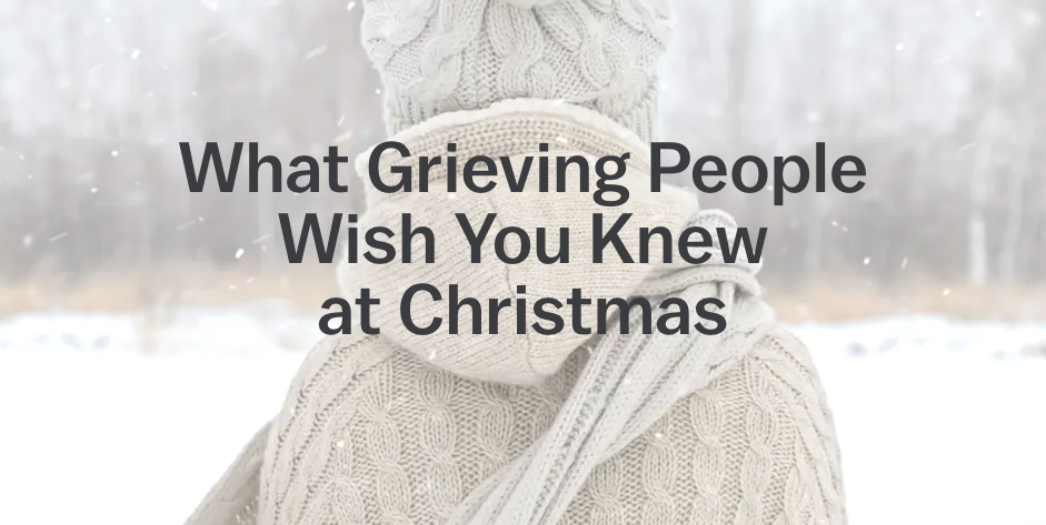 Post-Blog-What Grieving People Wish You Knew at Christmas-AllThingsFaithful
