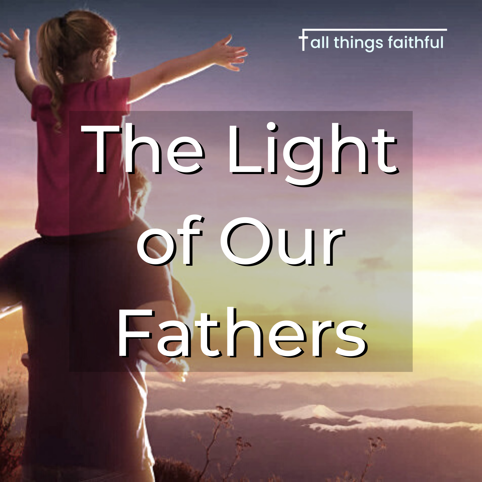 devotionals-thelightofourfathers-allthingsfaithful