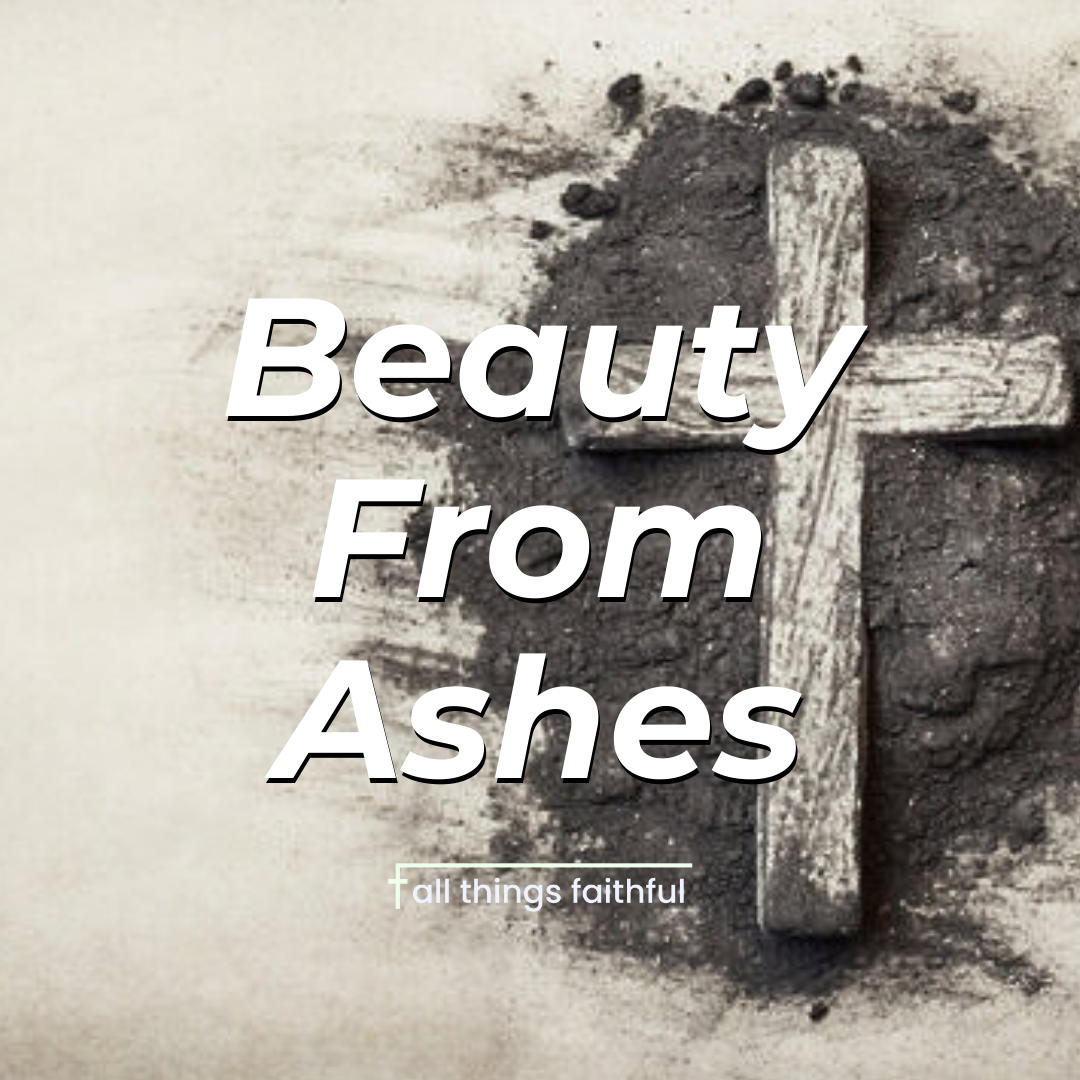 devotionals-beautyfromashes-allthingsfaithful